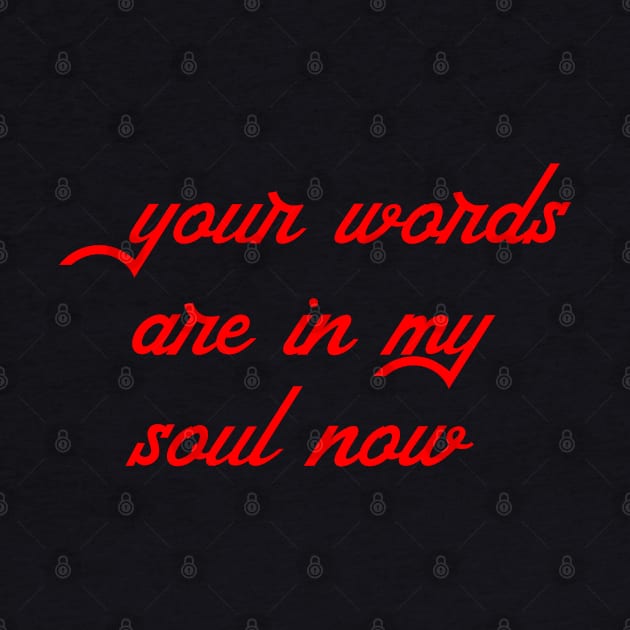 your words are in my soul now by ppandadesign